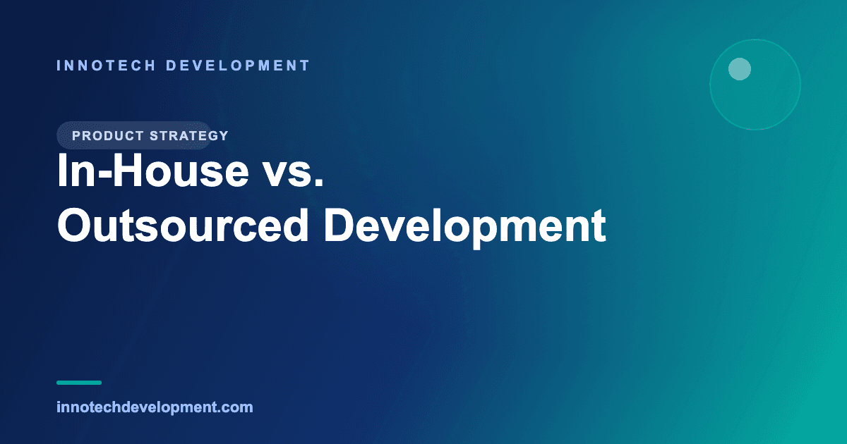 In-House vs. Outsourced Development: Which Is Right for Your Startup?