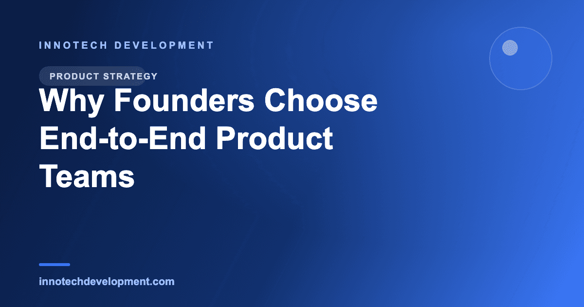 Why VC-Backed Founders Choose End-to-End Product Teams